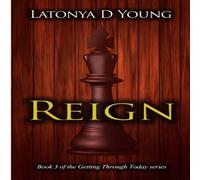 Latonya D Young Reign - Book 3 of the Getting Through Today series Paperback Latonya D Young Multicolor