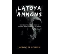 Latoya Ammons: The Terrifying True Story of Demonic Possession and Haunting