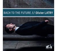 Latry, Olivier - Olivier Latry: Bach To The Future