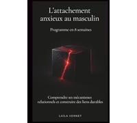 L'attachement anxieux au masculin (Programme en 8 semaines): Comprendre ses mécanismes relationnels et construire des liens durables (NEOVIE)