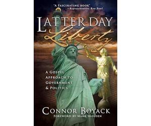 Latter-Day Liberty: A Gospel Approach to Government and Politics
