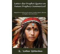 Latter-day Prophet Quotes on Future Prophecy Summarized: Adapted from & Referenced to Duane Crowther’s Quote Collection in ‘Prophecy: Key to the Future’
