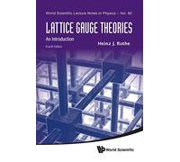 Lattice Gauge Theories: An Introduction (Fourth Edition): 82 (World Scientific Lecture Notes In Physics)