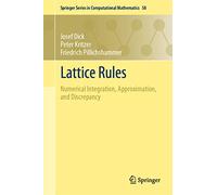 Lattice Rules: Numerical Integration, Approximation, and Discrepancy: 58 (Springer Series in Computational Mathematics, 58)
