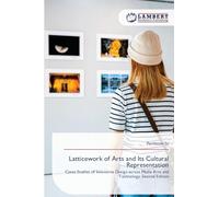 Latticework of Arts and Its Cultural Representation: Cases Studies of Innovative Design across Media Arts and Technology. Second Edition