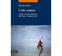 L'Atto Sospeso: Azione E Inazione Dell'eroe Dall'iliade a Virginia Woolf