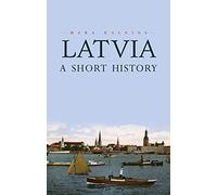 Latvia: A Short History