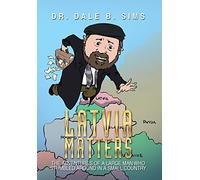 Latvia Matters: The Adventures of a Large Man Who Stumbled Around in a Small Country