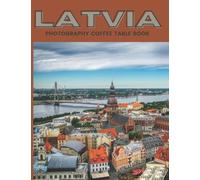 Latvia Photography Coffee Table Book: Cool Pictures That Create An Idea For You About an Amazing Country in Europe ,Buildings style, Cultural And ... ,For All Travels, Hiking and Pictures Lovers
