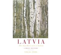 Latvia: The Sun Rises over a Nation: A Brief History