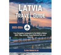 Latvia Travel Guide 2025-2026: Your Complete Companion to the Baltic's Hidden Gem - Riga, Jurmala, Gauja National Park, and Beyond