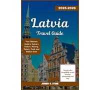 Latvia Travel Guide 2025-2026: Your Ultimate Guide to Latvia’s Culture, History, Nature, Food, and Hidden Gems