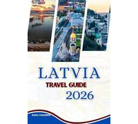 LATVIA TRAVEL GUIDE 2026: Explore its Medieval Charm, Scenic Beauty, and Cultural Heritage"