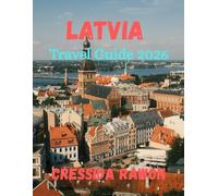 Latvia Travel Guide 2026: Explore Latvia 2026: Riga, Baltic Coast, National Parks, Food, Hotels, Maps & Things to Do