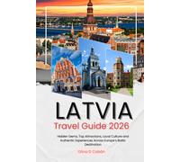 LATVIA TRAVEL GUIDE 2026: Hidden Gems, Top Attractions, Local Culture and Authentic Experiences Across Europe’s Baltic Destination