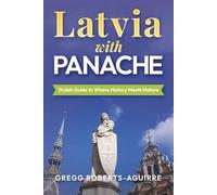 Latvia with Panache: Stylish Guide to Where History Meets Nature (Panache European Countries with Pictures)