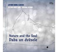 Latvian Radio Choir and Kaspars Putni?s - Nature and the Soul: Latvian Choral Classics