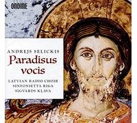 Latvian Radio Choir/Klava - Andrejs Selickis: Paradisus vocis