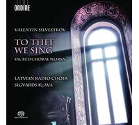 Latvian Radio Choir/Klava - Silvestrov:To Thee We Sing