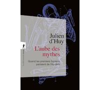 L'aube des mythes - Quand les premiers Sapiens parlaient de l'Au-delà