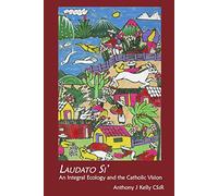 Laudato Si: An Integral Ecology and the Catholic Vision