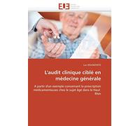 L'audit clinique ciblé en médecine générale: A partir d'un exemple concernant la prescription médicamenteuses chez le sujet âgé dans le Haut Rhin (Omn.Univ.Europ.)