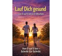 Lauf Dich gesund: von 0 auf 5km in 8 Wochen