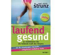 Laufend gesund: So mobilisieren Sie die heilende Kraft des Körpers Wie Sie Erkrankungen weg-laufen ... Erfolgsformel meditatives Laufen