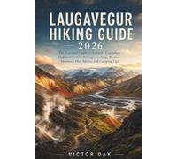 LAUGAVEGUR HIKING GUIDE 2026: The Essential Guide to Iceland's Legendary Highland Trek with Stage-by-Stage Routes, Mountain Hut Advice, and Camping Tips