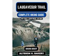 Laugavegur Trail 2026-2027: The Complete Iceland Highlands Hiking Guide: 112 (TrailWise 2025 Hiking Edition)
