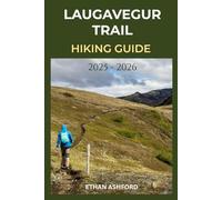 LAUGAVEGUR TRAIL HIKING GUIDE 2025 - 2026: Your Essential Companion to Iceland’s Most Famous Trek (The Explorer’s Footpath Series)