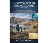 Laugavegur Trail Hiking Guide 2026-2027: Route Planning, Seasonal Considerations, Hut and Camping Information for the Icelandic Highlands
