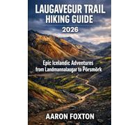 LAUGAVEGUR TRAIL HIKING GUIDE 2026: Epic Icelandic Adventures from Landmannalaugar to Þórsmörk (Epic Trails of the World)