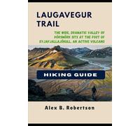 LAUGAVEGUR TRAIL HIKING GUIDE: 35 (Epic Hikes of the World)