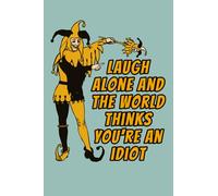 Laugh alone and the world thinks you're an idiot - Funny Court Jester :: 6" x 9" College Ruled notepad: Lined note taking notebook.