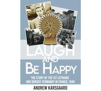Laugh and Be Happy: The Story of the 1st Lothians and Border Yeomanry in France, 1940