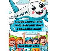 Laugh & Color the Skies: Airplane Joke & Coloring Book: From the Runway to the Rainbow: Where Jokes Land and Colors Take Flight!