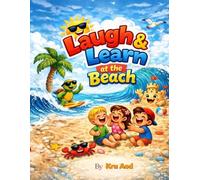 Laugh & Learn at the Beach: A Funny and Silly Beach Adventure Book for Kids Ages 3-7 with Life Lessons, Humor, and Imagination