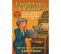 Laugh Lines & Paylines: A Humor-filled Peek into Slot Machines, Player Quirks and Hard-Won Tips