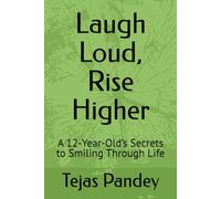 Laugh Loud, Rise Higher: A 12-Year-Old’s Secrets to Smiling Through Life