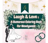Laugh & Love: A Humorous Coloring Book for Newlyweds: Hilarious Quotes and Sweet Moments to Celebrate Your Marriage