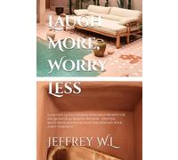 Laugh More, Worry Less: A 200-Page Guided Journal with Daily Prompts for Joy, Laughter & Creative Freedom - Uplifting Reflections and Blank Pages for Doodling Your Happy Thoughts