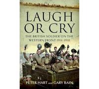 Laugh or Cry: The British Soldier on the Western Front, 1914-1918