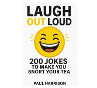 Laugh Out Loud : 200 Jokes To Make You Snort Your Tea