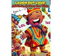 Laugh Out Loud: African Jokes for Kids: Giggles, Facts, and Funny Times from the Heart of Africa