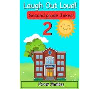 Laugh Out Loud Second Grade Jokes: 100+ Silly, Clean, and Hilarious Jokes for 7- to 8-Year-Olds