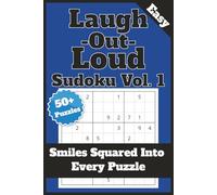 Laugh Out Loud Sudoku - Vol. 1: 50+ Funny, Easy Sudoku Puzzles with Jokes and Complete Solutions