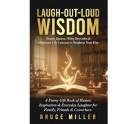 Laugh-Out-Loud Wisdom -- Funny Quotes, Witty Proverbs & Hilarious Life Lessons to Brighten Your Day: A Funny Gift Book of Humor, Inspiration & Everyday Laughter for Family, Friends & Coworkers