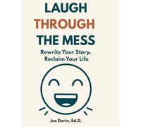 Laugh through the mess: Rewrite Your Story. Reclaim Your Life