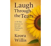 Laugh Through the Tears: a 30-day Journey to Joy and Healing in Christ